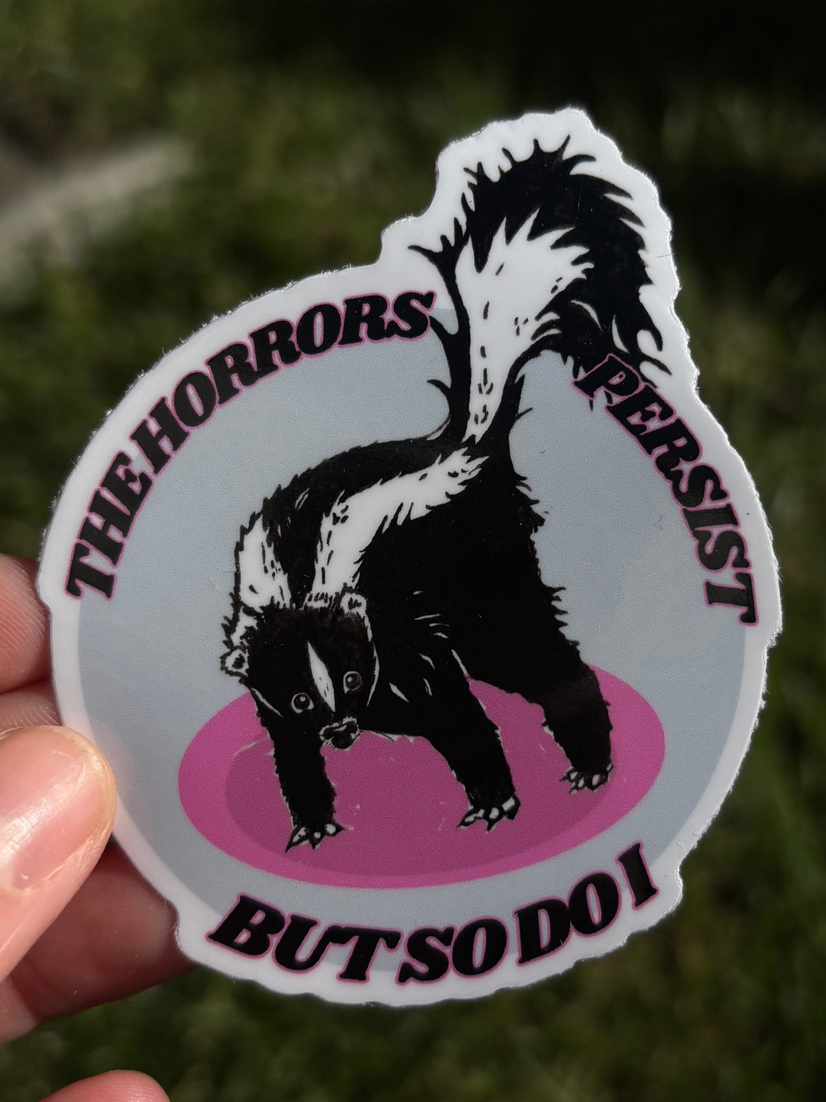 The horrors persist but so do I, sticker